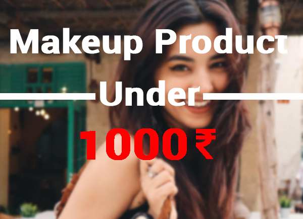 Top Makeup Products Under 1000 Rupees | Somya Gupta